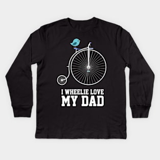 Fathers Day 2018 I Wheelie Love My Bike I Wheelie Love My Dad Kids Long Sleeve T-Shirt